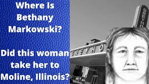 WHERE IS BETHANY MARKOWSKI? Did This Woman Take Her To Moline,  Illinois?...A True Crime Podcast