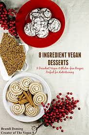 Don't stress, set yourself up for success! Amazon Com 8 Ingredient Vegan Desserts 8 Decadent Vegan Gluten Free Recipes Perfect For Entertaining Ebook Doming Brandi Kindle Store