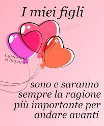 I Miei Figli Sono E Saranno La Ragione Piu Importante Per Andare Avanti Citazioni Motivazionali Citazioni Spirituali Citazioni Sagge