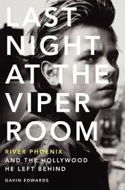 Last Night at the Viper Room : River Phoenix and the Hollywood He Left  Behind used book by Gavin Edwards: 9780062273154