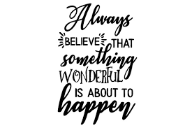 Download Always Believe That Something Wonderful Is About To Happen Svg Cut File By Creative Fabrica Crafts Creative Fabrica PSD Mockup Templates