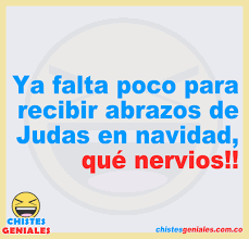Ya Falta Poco Para Recibir Abrazos De Judas En Navidad Que Nervios Chistes Geniales Frases Divertidas Humor Gracioso