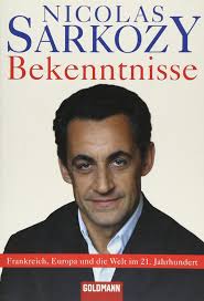 Bekenntnisse: Frankreich, Europa und die Welt im 21. Jahrhundert : Sarkozy, Nicolas,  Singh, Stephanie: Amazon.it: Libri