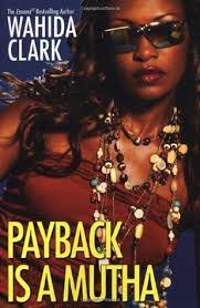 His homeboy paid a price for it with his life and. Payback Is A Mutha Payback 1 By Wahida Clark