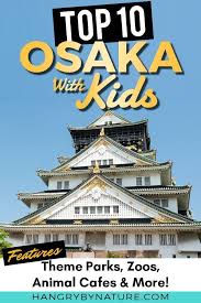 50 Epic Things To Do In Osaka With Kids Japan Family Holiday Tips Japan Travel Tips Travel Kids Attractions