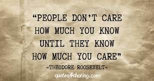 People Don T Care How Much You Know Until They Know How Much You Care Theodore Roosevelt Quotes4sharing