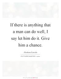 If There Is Anything That A Man Can Do Well I Say Let Him Do Picture Quotes