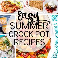 Crock pot dinner ideas for tonight. Easy Summer Crockpot Recipes