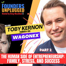 The Human Side of Entrepreneurship: Family, Stress, and Success w/ Toby  Kernon S3 E9 P2