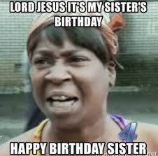 Happy Birthday Sister Meme Happy Birthday Sister Funny Sister Meme Funny Happy Birthday Meme