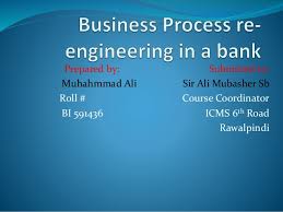 Business Process Re Engineering In A Bank