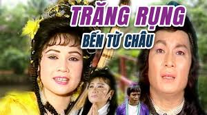 Cải Lương Xưa Trăng Rụng Bến Từ Châu
