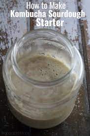 How To Make Kombucha Sourdough Starter Rebooted Mom