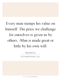Every Man Stamps His Value On Himself The Price We Challenge Picture Quotes