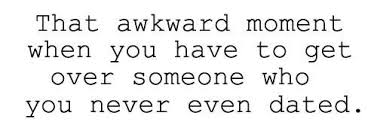 Awkard Moment To Get Over Someone You Never Dated Quotes To Live By Getting Over Someone Lovely Quote