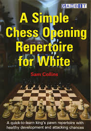 Introduction to the chess openings: A Simple Chess Opening Repertoire For White Collins Sam 9781910093825 Amazon Com Books