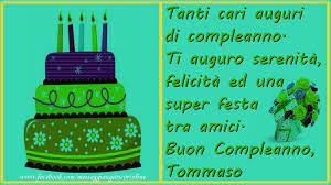 Tanti Cari Auguri Di Compleanno Ti Auguro Serenitu00e0 Felicitu00e0 Ed Una Super Festa Tra Amici Buon Compleanno Tommaso Cartoline Di Compleanno Per Tommaso Messaggiauguricartoline Com