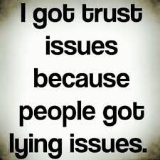 I Got Trust Issues Because People Got Lying Issues