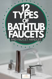 Find faucet handles at lowe's today. 12 Types Of Bathtub Faucets And Faucet Handles Home Decor Bliss