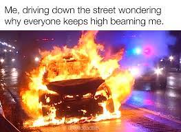 What Is My Car On Fire Or Something Memes