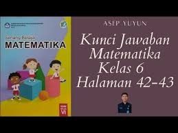 Kunci jawaban bahasa sunda kelas 6 semester 2 jawaban soal from lh4.googleusercontent.com choose a, b, c or d for the correct answer! Kunci Jawaban Matematika Kelas 6 Halaman 42 43 Youtube