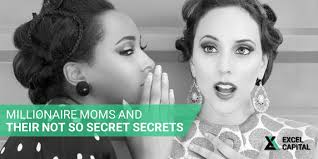 Millionaire Moms and Their Not So Secret Secrets