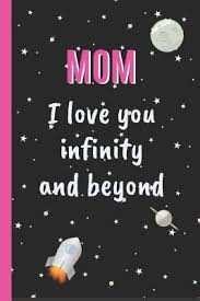 I love you for infinity. Mom I Love You Infinity And Beyond Inspired Love 9781797500683