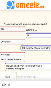 Chatki is a fun way to meet new people. Omeglecm You Re Chatting With A Random Stranger Say Hi Hiii Omeglecom Hi 20 Female 100 Apache Attack Helicopter Sorry Gtg Besst Fri2end Is Herre Boi You Can T Even Type Better Than A