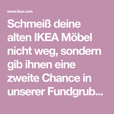 Schmeiss Deine Alten Ikea Mobel Nicht Weg Sondern Gib Ihnen Eine Zweite Chance In Unserer Fundgrube Denn Wir Kaufen Sie Von Di Ikea Zweite Chance Geld Sparen