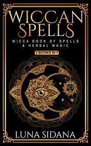 The spell book for new witches will teach you the art of spellcasting and help you manifest your destiny. Wiccan Spells 2 Books In 1 Wicca Book Of Spells Herbal Magic English Edition Ebook Sidana Luna Amazon De Kindle Shop