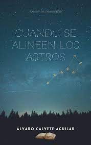 Cuando se alineen los astros by Álvaro Calvete Aguilar | Goodreads