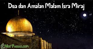Di bulan ini adalah peristiwa penting bagi nabi muhammad saw dan umat islam. 6 Amalan Malam Isra Miraj Dan Doa Yang Dianjurkan Niatpuasa Com