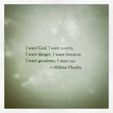 Uncontrolled, the hunger and thirst after god may become an obstacle, cutting off the soul from what it desires. 14 Aldus Huxley Ideas Huxley Aldous Huxley Aldous Huxley Quotes