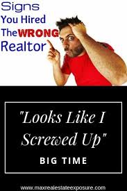 Signs You Hired The Wrong Real Estate Agent Real Estate Advice Real Estate Articles Real Estate Agent