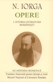 În patrimoniul culturii româneşti nicolae iorga este cea mai complexă personalitate, aparţinînd în egală. Opere De N Iorga Editura Mlr Muzeul Literaturii Romane