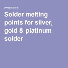 Solder Melting Point Chart For Silver Gold Platinum
