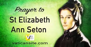 Give as a baptismal gift, first holy communion gift, or confirmation gift. Prayer To St Elizabeth Ann Seton January 4