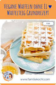 Vegane Waffeln Ohne Ei Waffelteig Grundrezept Rezept In 2021 Leckere Vegane Rezepte Vegane Waffeln Rezept Vegane Waffeln