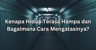 Kenapa Hidup Terasa Hampa dan Bagaimana Cara Mengatasinya? - Motivasi Islami