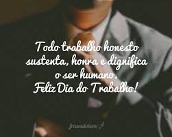 1 de maio, dia internacional dos trabalhadores, comemora a luta histórica da classe trabalhadora em todo o mundo, e é reconhecido na maioria dos países. Frases Do Dia Do Trabalho Frases Do Bem