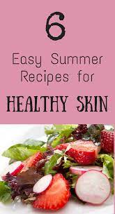 6 Quick And Easy Summer Recipes For Healthy Skin Healthy Recipes Healthy Eating Recipes Health Food