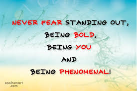 Standing up to the challenge of your rival. Quote Never Fear Standing Out Being Bold Being You And Being Phenomenal Coolnsmart