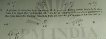 Watch full episodes of standing in the time: B D 3 A Person Is Standing In A Stationary Lift Drops A Coin From A Certain Height N It Takes Time I To Reach The Floor Of The Lift If The