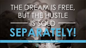 Find more latin words at wordhippo.com! Sales Motivation Quote The Dream Is Free But The Hustle Is Sold Separately Youtube
