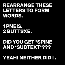84 unscrambled words using the letters arrange. Rearrange These Letters To Form Words 1 Pneis 2 Buttsxe Did You Get Spine And Subtext Yeah Neither Did I Post By Generatedname On Boldomatic