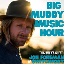 Episode 168: Jon Foreman of Switchfoot — Big Muddy Music Hour