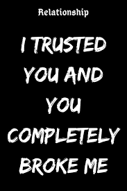 I Trusted You And You Completely Broke Me Believefeed Relationship Relationshipgoals Female Quotes E Trust Quotes You Broke Me Quotes I Trust You Quotes