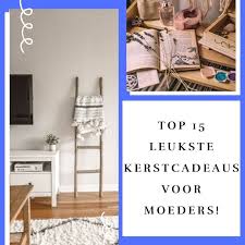 Kerstcadeau Ideeen Moeders Een Top 15 Van De Leukste Geschenken Moeders Kerstmis Ideeen