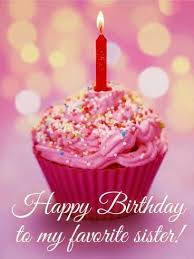 Happy Birthday To My Favorite Sister Happy Birthday Cupcakes Birthday Cake With Candles Happy Birthday Cakes