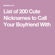List Of 200 Cute Nicknames To Call Your Boyfriend With Cute Names For Boyfriend Nicknames For Your Boyfriend Cute Boyfriend Nicknames